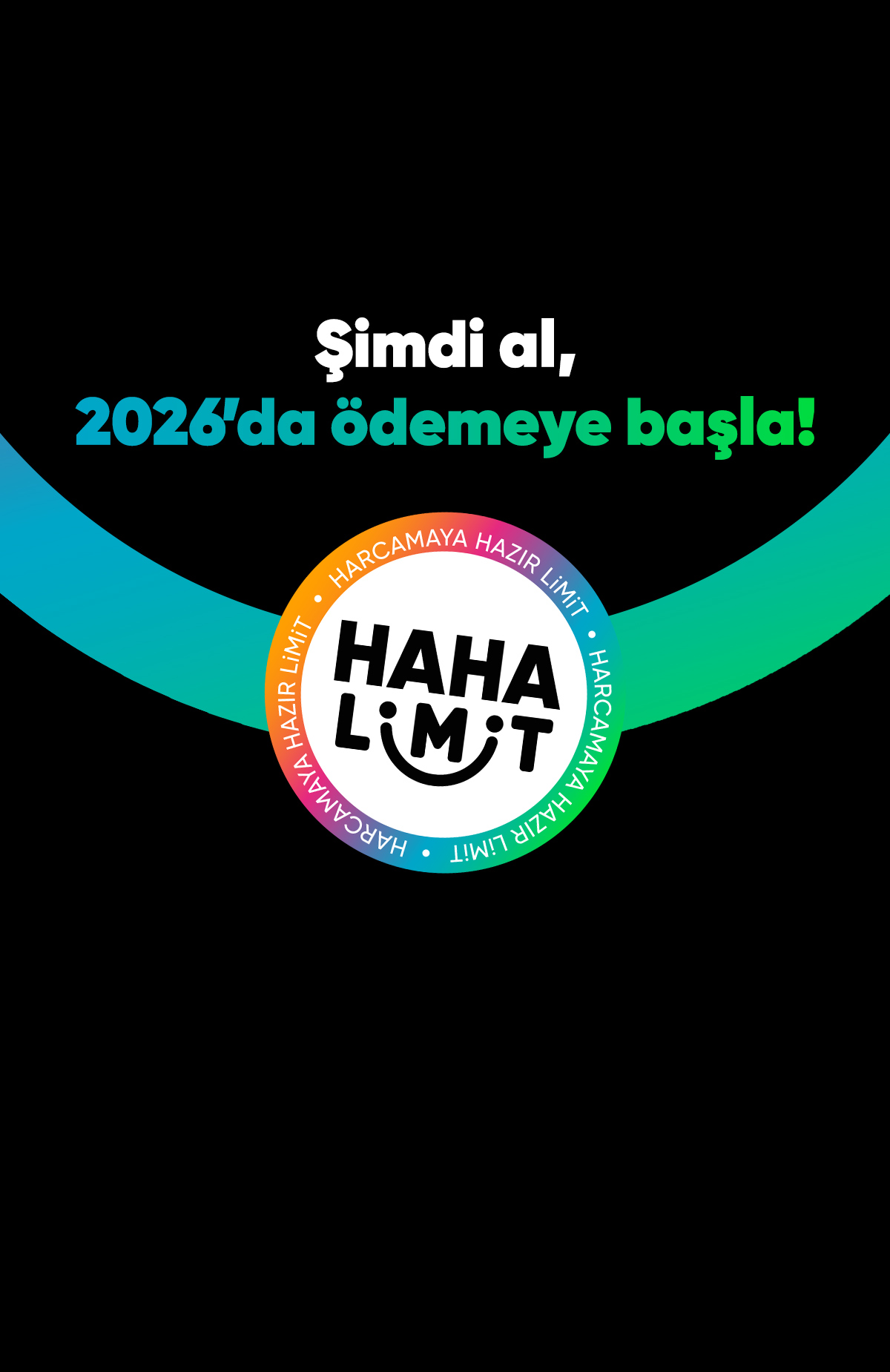 Harcamaya Hazır Limit'inle alışverişini şimdi yap, 2026’da 6 taksitle ödemeye başla.2026’da Öde -1